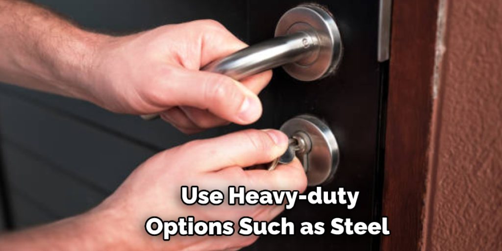  Use Heavy-duty  Options Such as Steel 