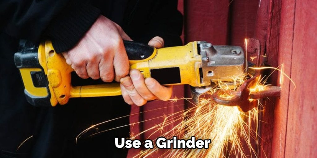 Use a Grinder