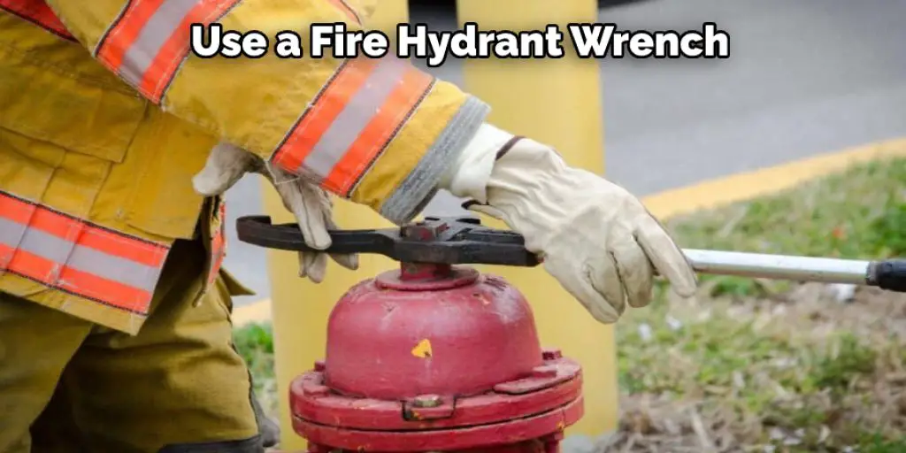 Use a Fire Hydrant Wrench