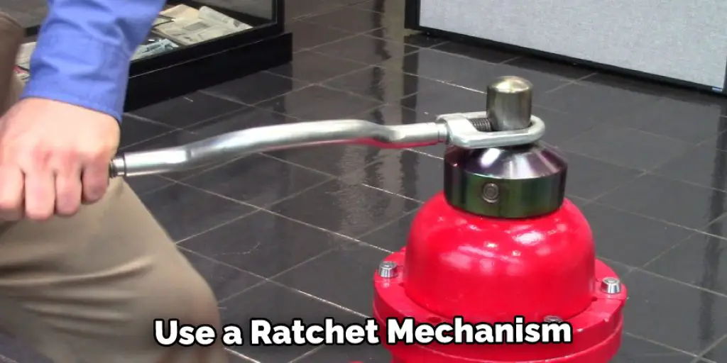 Use a Ratchet Mechanism 