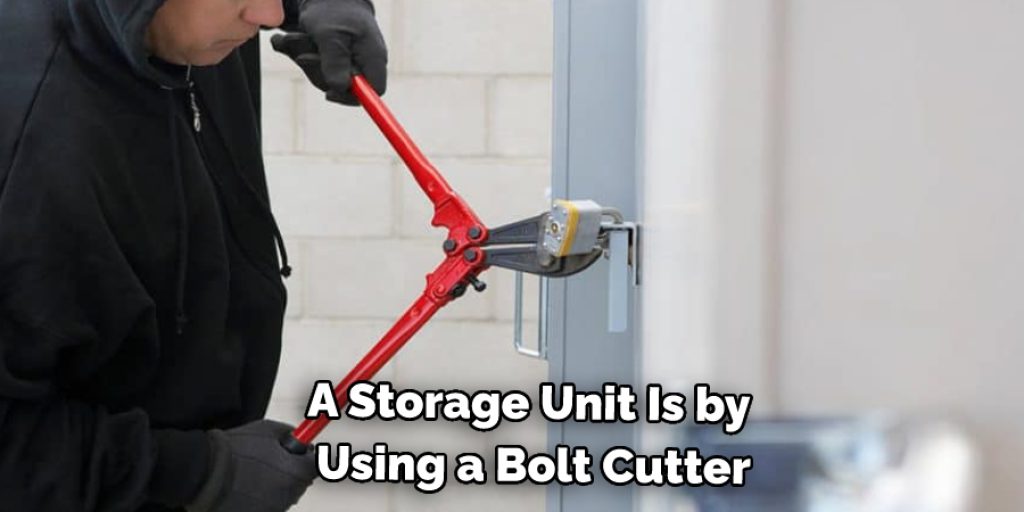 A Storage Unit Is by  Using a Bolt Cutter