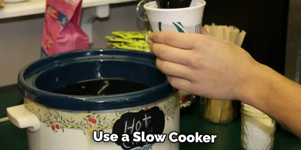 Use a Slow Cooker