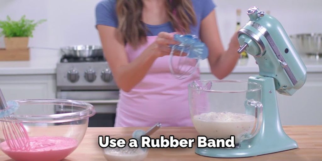 Use a Rubber Band