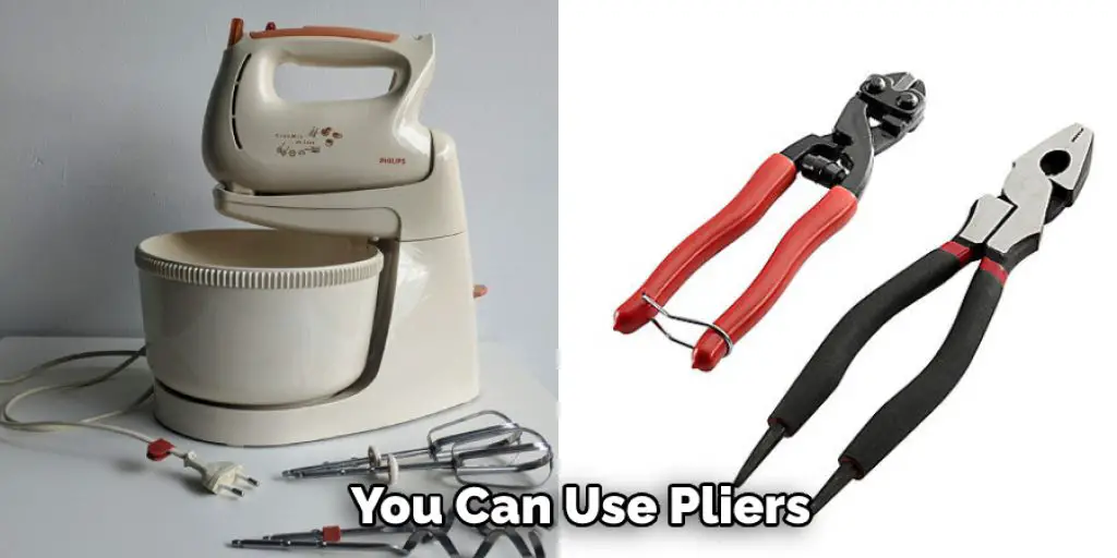  You Can Use Pliers