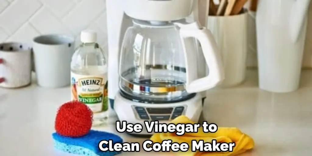  Use Vinegar to  Clean Coffee Maker 