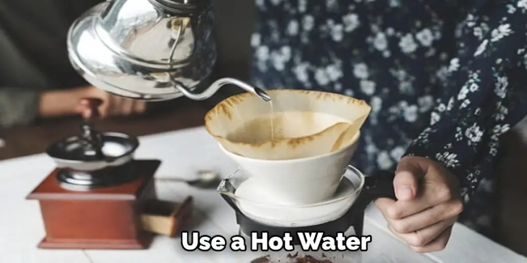 Use a Hot Water