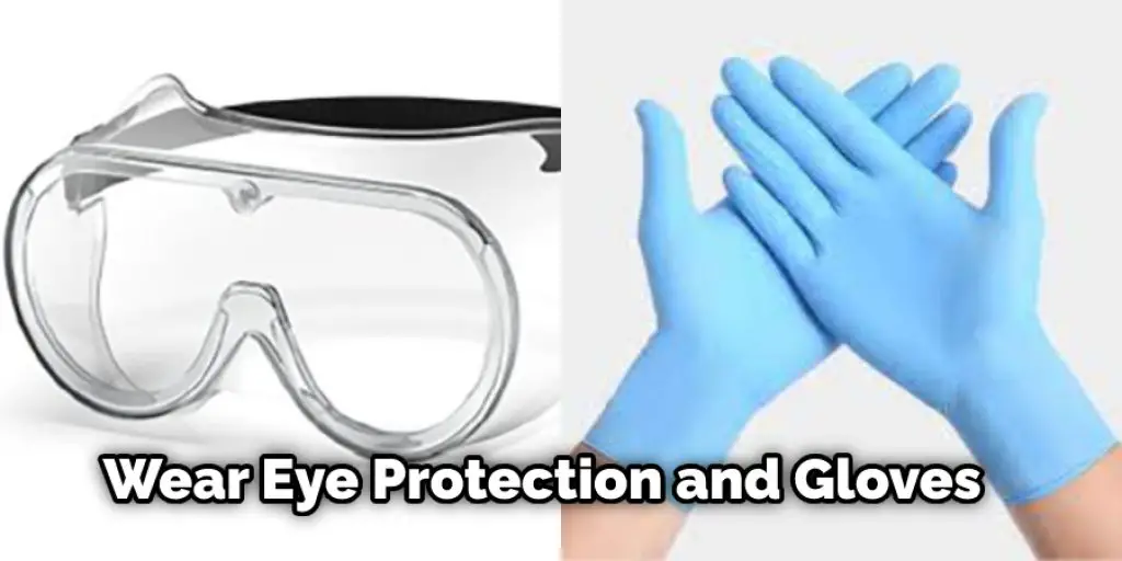 5. Wear eye protection and gloves