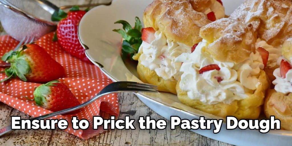 Ensure to Prick the Pastry Dough