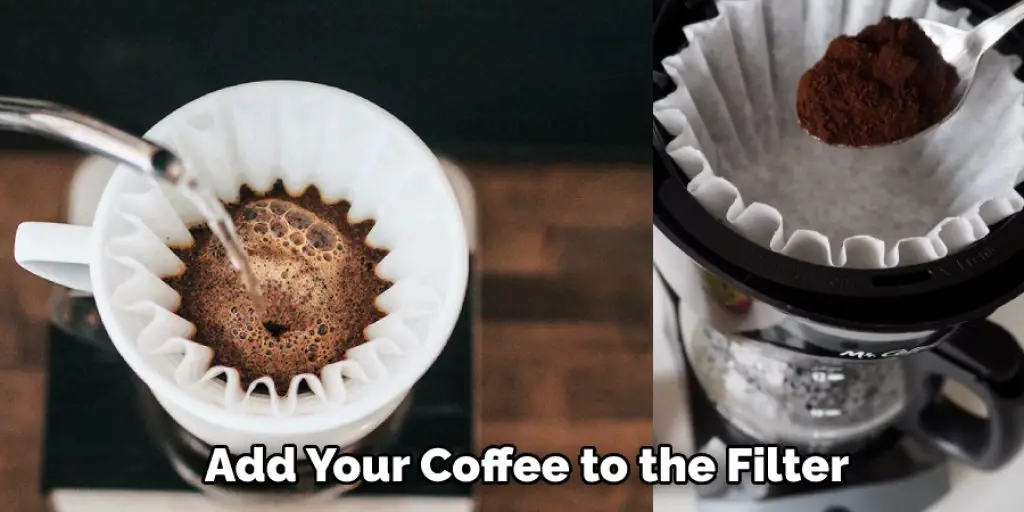 Add Your Coffee to the Filter