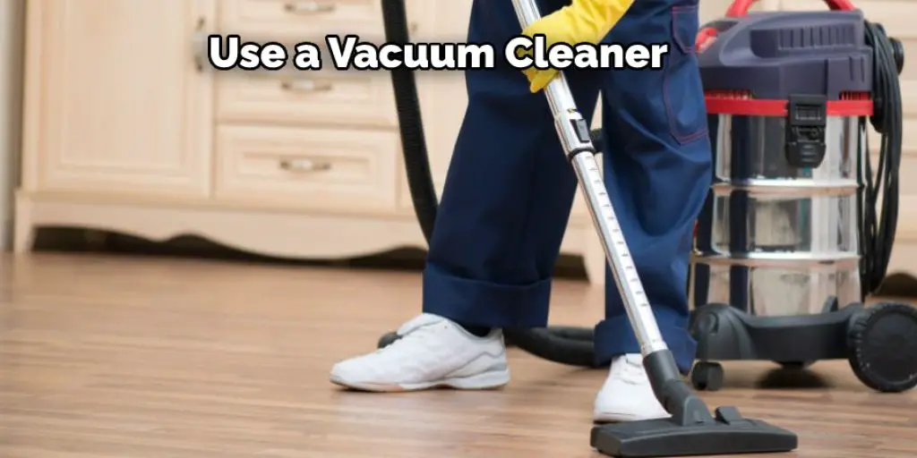 Use a Vacuum Cleaner