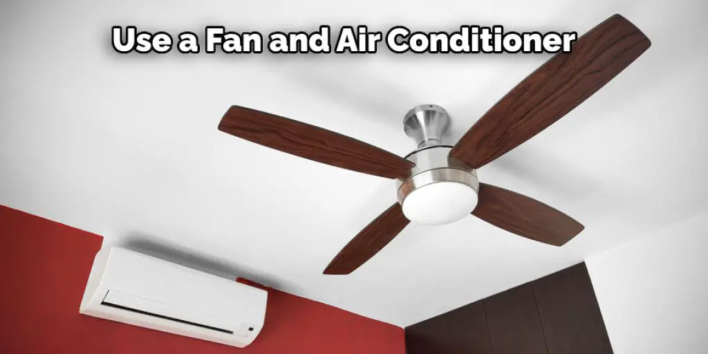 Use a Fan and Air Conditioner