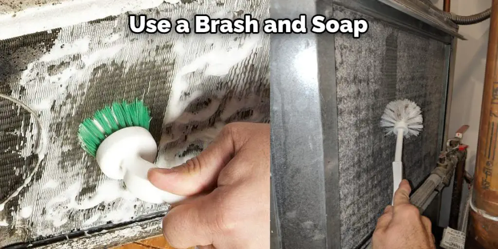 Use a Brash and Soap