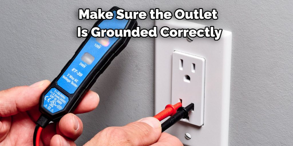 Make Sure the Outlet  Is Grounded Correctly