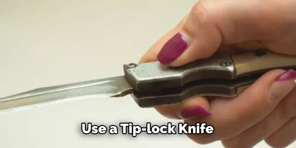 Use a Tip-lock Knife  