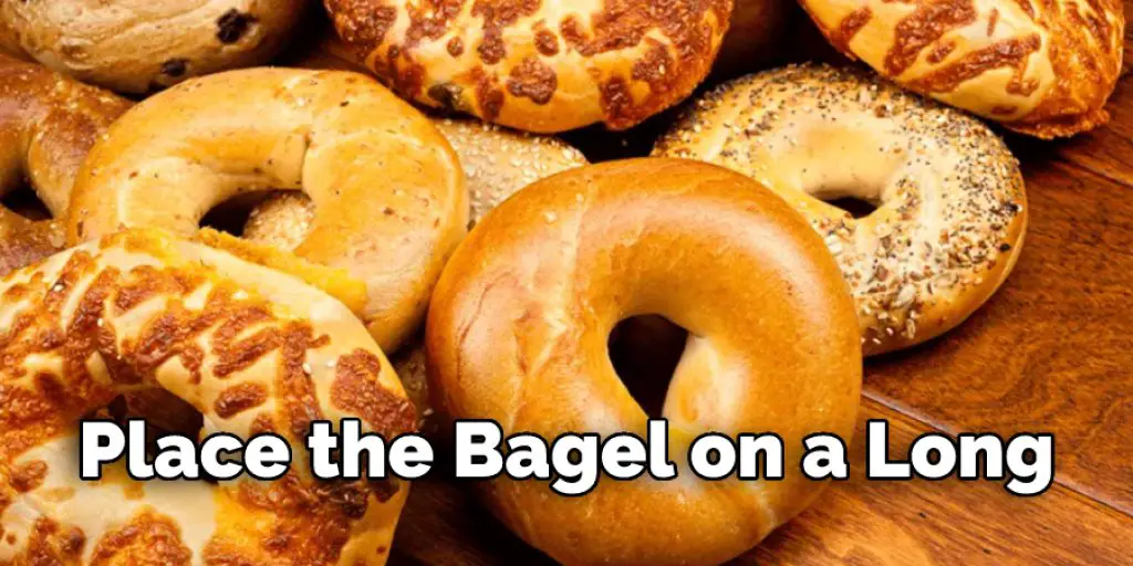 Place the Bagel on a Long