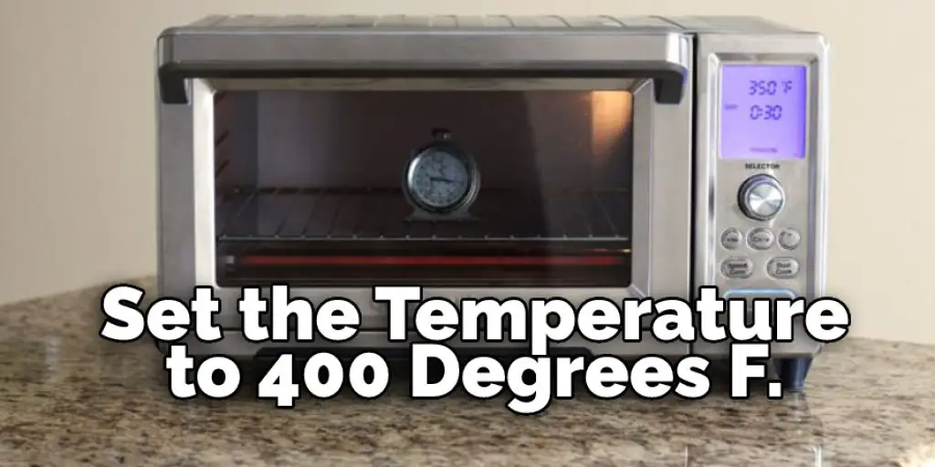 Set the Temperature to 400 Degrees F.