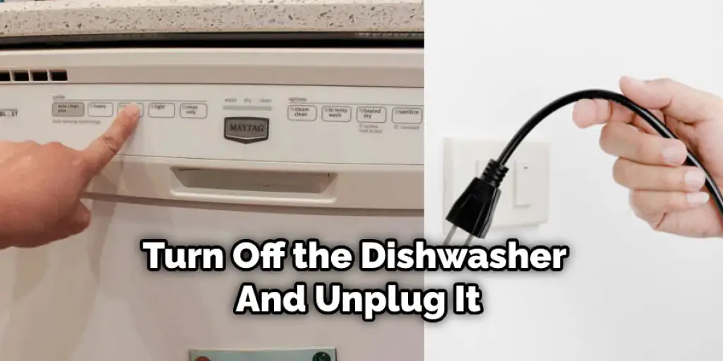 Turn Off the Dishwasher  And Unplug It