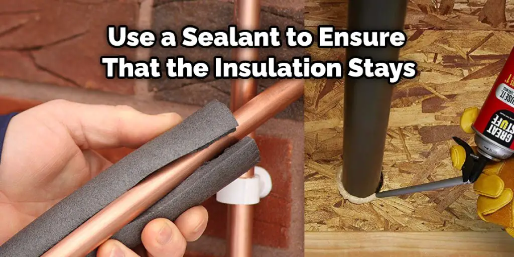 Use a Sealant to Ensure That the Insulation Stays
