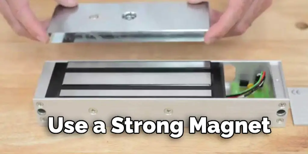 Use a Strong Magnet