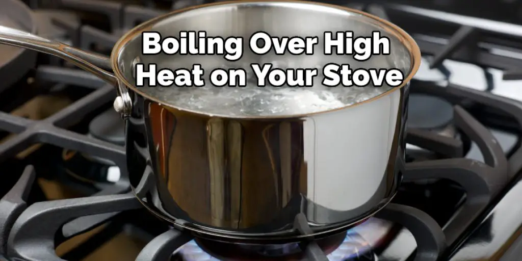 Boiling Over High Heat on Your Stove