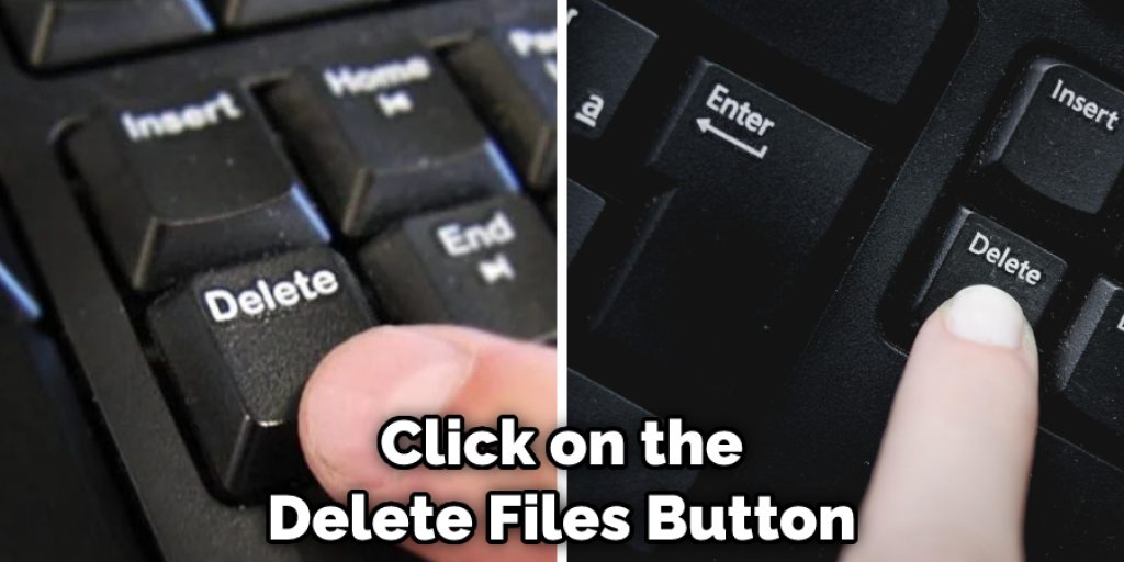 Click on the Delete Files Button