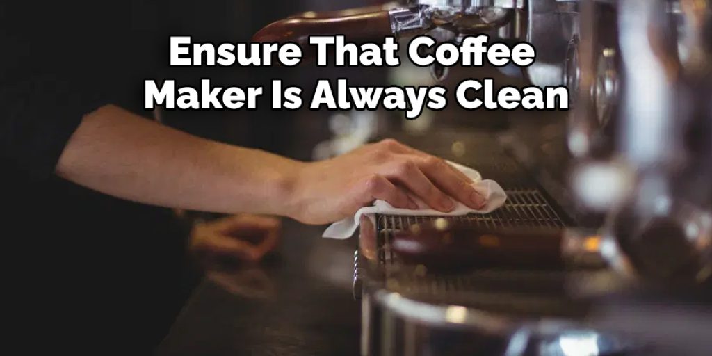 Ensure That Coffee Maker Is Always Clean