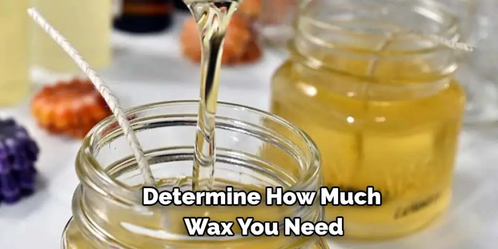Determine How Much  Wax You Need