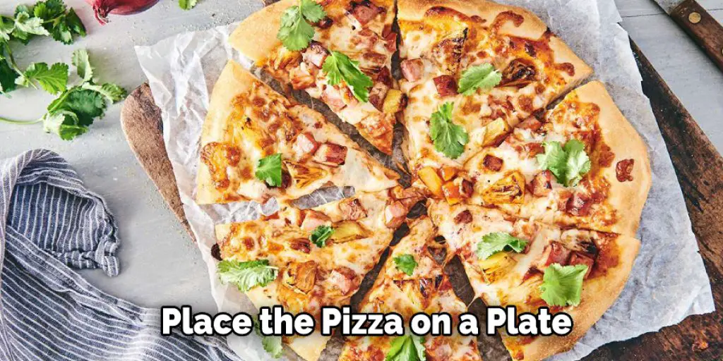 Place the Pizza on a Plate