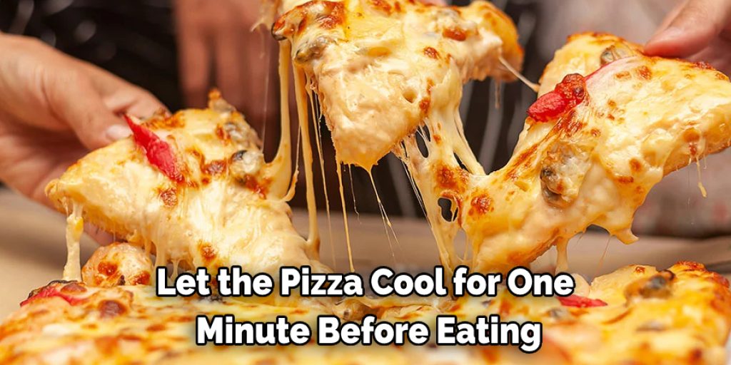 Let the Pizza Cool for One  Minute Before Eating