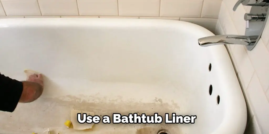 Use a Bathtub Liner