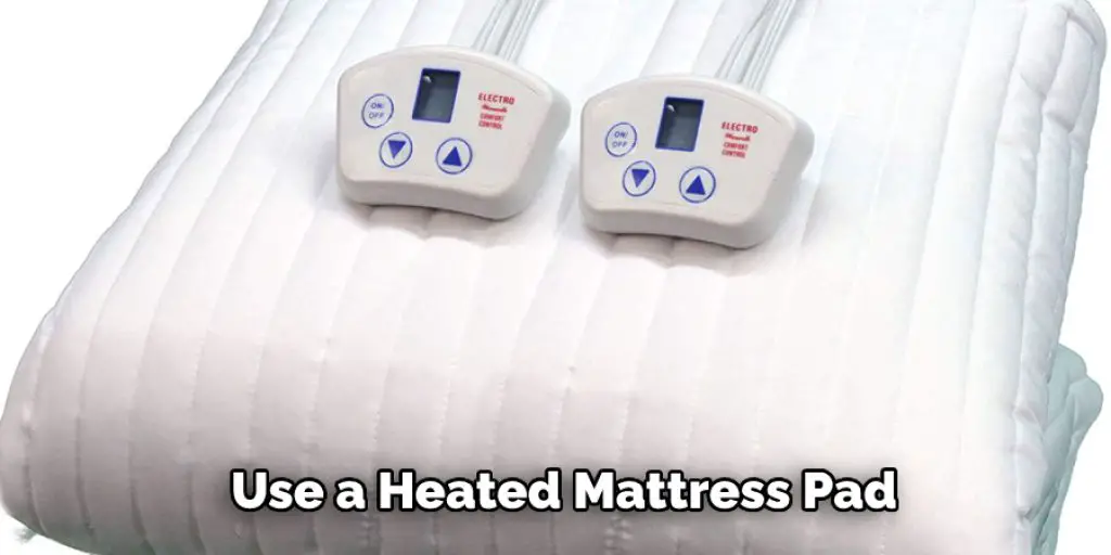 Use a Heated Mattress Pad