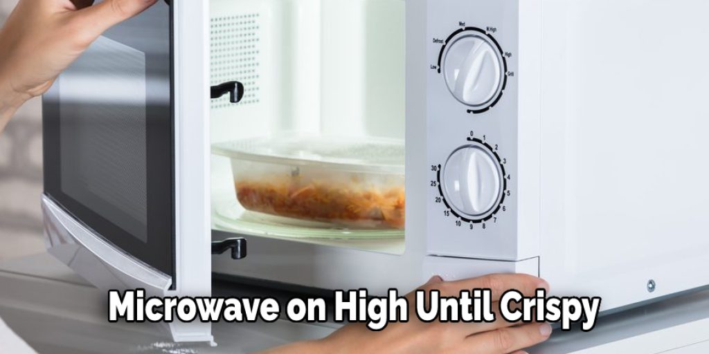 Microwave on High Until Crispy