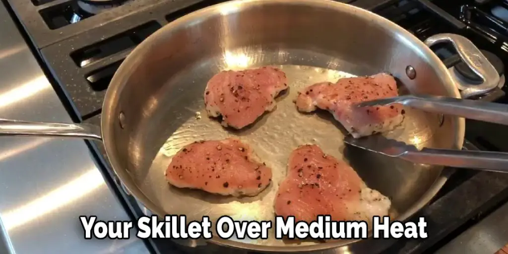  Your Skillet Over Medium Heat