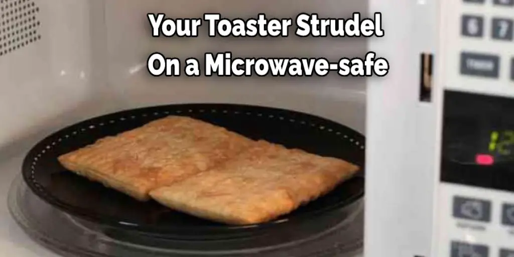 Your Toaster Strudel  On a Microwave-safe