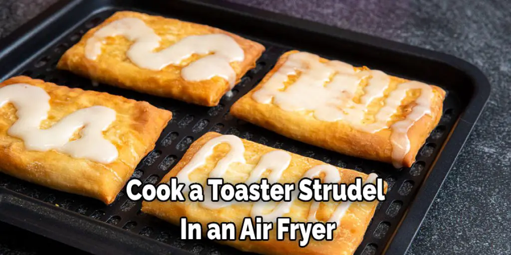 Cook a Toaster Strudel  In an Air Fryer