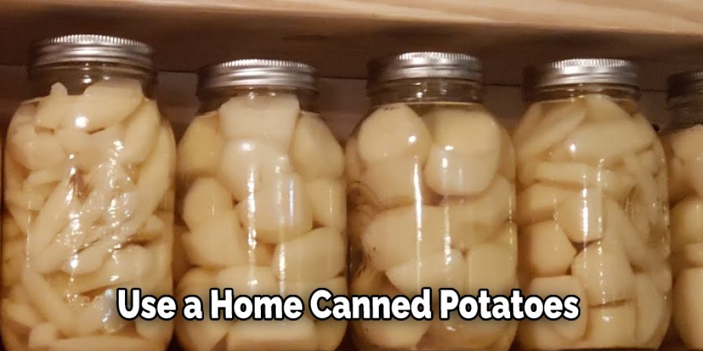 Use a Home Canned Potatoes