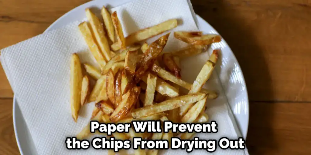 Paper Will Prevent the Chips From Drying Out