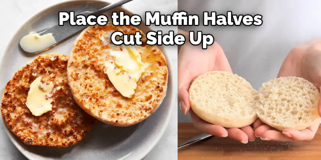 Place the Muffin Halves Cut Side Up