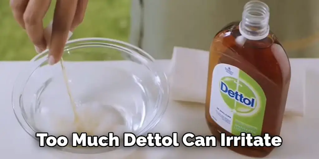  Too Much Dettol Can Irritate