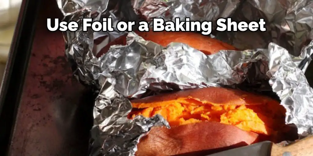 Use Foil or a Baking Sheet