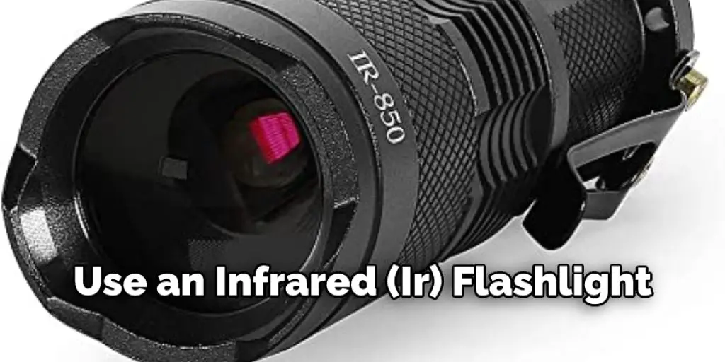 Use an Infrared (Ir) Flashlight