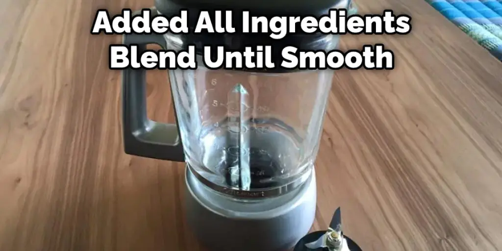 Added All Ingredients Blend Until Smooth