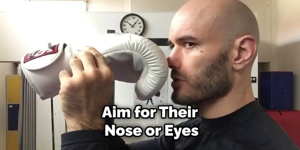 Aim for Their  Nose or Eyes
