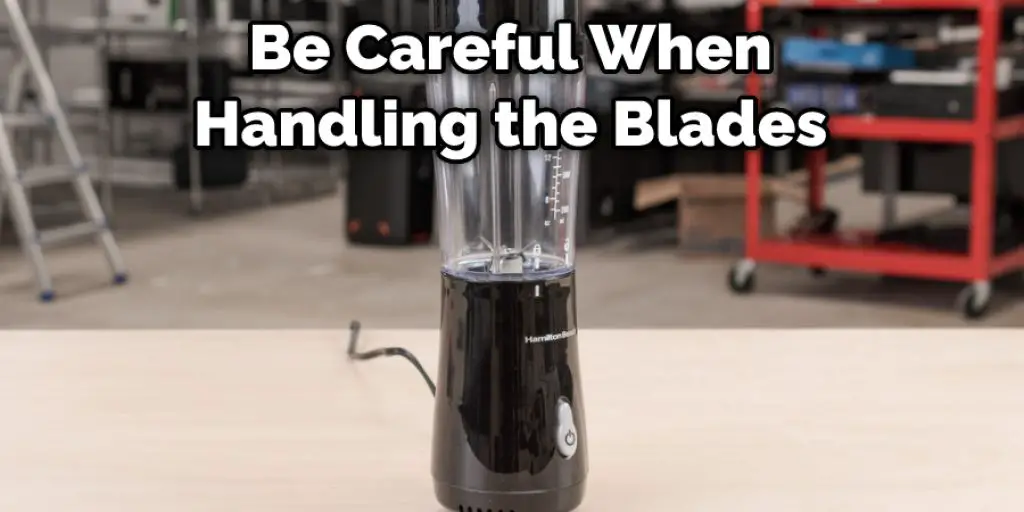 Be Careful When Handling the Blades