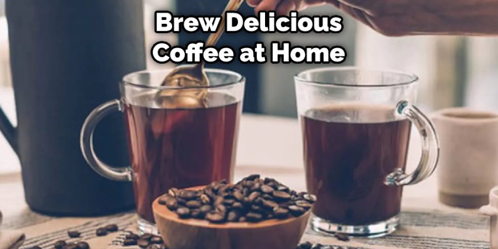 Brew Delicious Coffee at Home