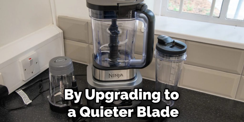 By Upgrading to a Quieter Blade