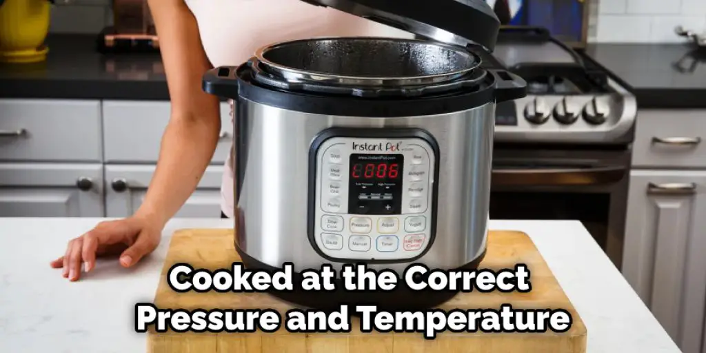 Cooked at the Correct Pressure and Temperature