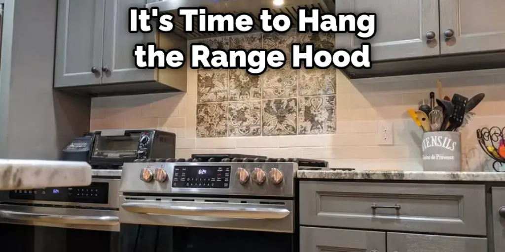 It's Time to Hang the Range Hood