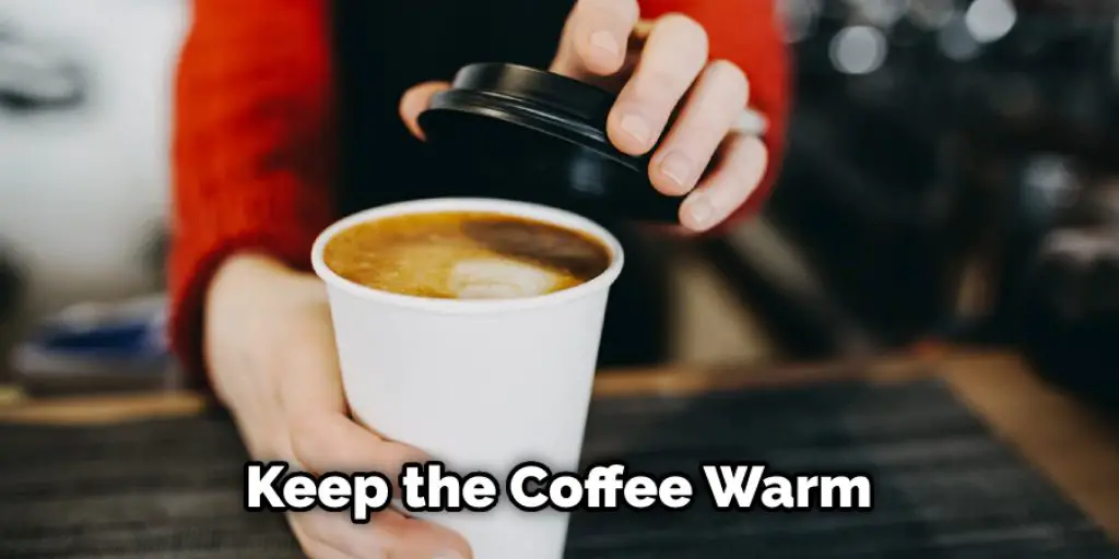 Keep the Coffee Warm