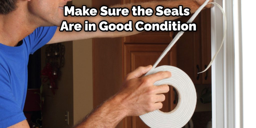 Make Sure the Seals  Are in Good Condition